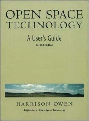 Open Space Technology: A User's Guide by Owen, Harrison