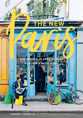 Lindsey Tramuta | New Paris: The People, Places & Ideas Fueling a Movement