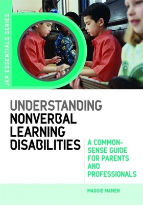 Understanding Nonverbal Learning Disabilities: A Common-Sense Guide for Parents 
