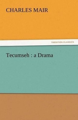 Tecumseh: A Drama by Charles Mair (English) Paperback Book