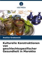 Kulturelle Konstruktionen Von Geschlechtsspezifischer Gesundheit In Marokko Buch