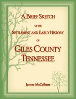 A Brief Sketch Of The Settlement And Early History Of Giles County, Tennessee