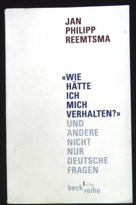 ''Wie hätte ich mich verhalten?'' und andere nicht nur deutsche Fragen : Reden und