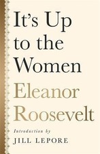 It's Up to the Women by Roosevelt, Eleanor