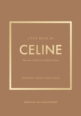 Little Book of Celine: The story of the iconic fashion house by Frances Sol?-San