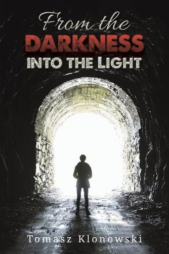 From the Darkness into the Light by Tomasz Klonowski - 9781035835546