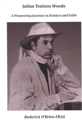 Julian Tenison Woods: A Pioneering Journey in Science and Faith by Roderick O'B
