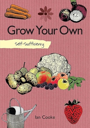 Self-sufficiency: Grow Your Own Fruit and Vegetables by Ian Cooke  -  NEW Book