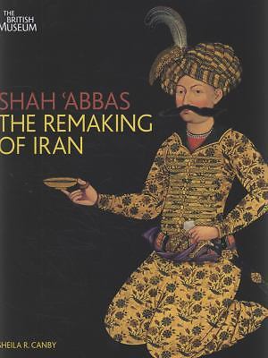 Shah 'Abbas: The Remaking of Iran [paperback] Sheila R. Canby [Mar 02, 2009]