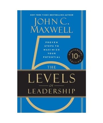 The 5 Levels of Leadership: Proven Steps to Maximize Your Potential: Proven Step