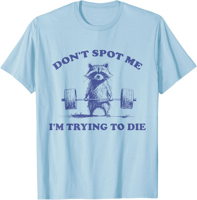 Funny Racoon Dont Spot Me Im Trying To Die Workout Unisex T-Shirt