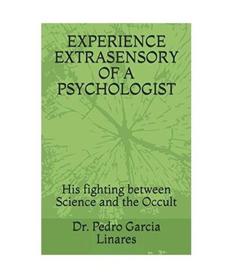 EXPERIENCE EXTRASENSORY OF A PSYCHOLOGIST: His fighting between Science and the 