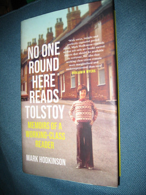 NO ONE ROUND HERE READS TOLSTOY MEMOIRS OF A WORKING-CLASS READER MARK HODKINSON