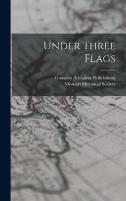 Under Three Flags by Gustavus Adolphus Finkelnburg