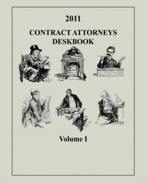 Contract Attorneys Deskbook, 2011, Volume I Volume Ib Chapters 1118B by Contract and