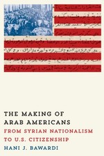 THE MAKING OF ARAB AMERICANS: FROM SYRIAN NATIONALISM TO By Hani J. Bawardi Mint