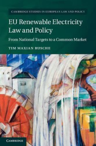 EU Renewable Electricity Law and Policy From National Targets to a Common Market