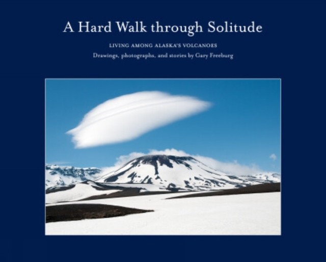A Hard Walk Through Solitude by Gary Freeburg HARDBACK 9781960521033