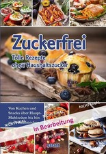 Zuckerfrei - tolle Rezepte ohne Haushaltszuck...