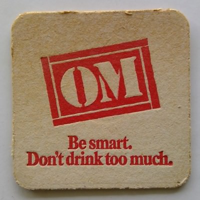 OM Be smart. Don't drink too much. Too much beer can get you Coaster (B272-12)