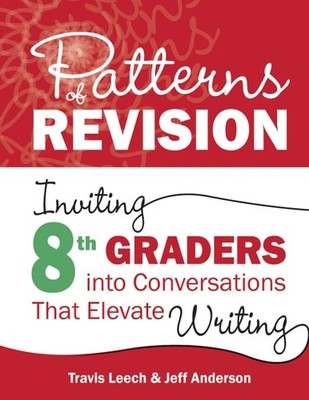 Patterns of Revision, Grade 8: Inviting 8th Graders into Conversations That Elev