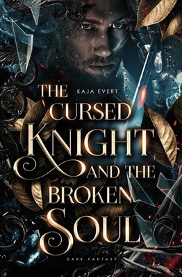 The Cursed Knight and the Broken Soul Kaja Evert