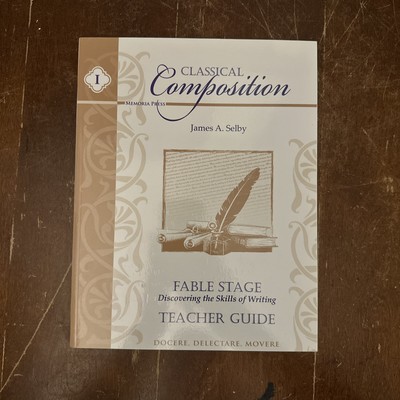 Memoria Press: Classical Composition I Fable Stage Teacher s Guide