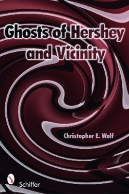 Christopher E. Wolf Ghosts of Hershey and Vicinity (Paperback) (UK IMPORT)