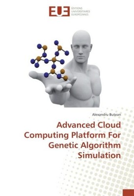 Advanced Cloud Computing Platform For Genetic Algorithm Simulation Alexandru But