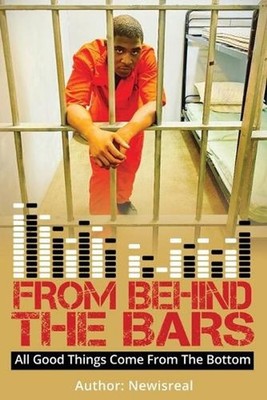 From Behind Bars: All Good Things Come From The Bottom by Matthew Isreal Reese (
