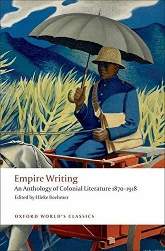 Empire Writing An Anthology of Colonial Literature 1870-1918 (Oxford World's Cla