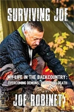Surviving Joe: My Life In The Backcountry: Overcoming Demons, Drugs and Death (P