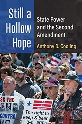 Still a Hollow Hope: State Power and the Second Amendment by Anthony D Cooling