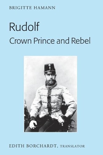 Brigitte Hamann Rudolf. Crown Prince and Rebel (Tascabile)