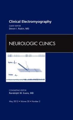 The Clinics: Surgery Ser.: Clinical Electromyography, an Issue of Neurologic 