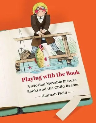 Playing with the Book | Victorian Movable Picture Books and the Child Reader