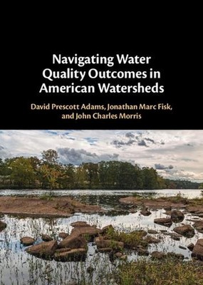 Navigating Water Quality Outcomes in American Watersheds by David Prescott Adams