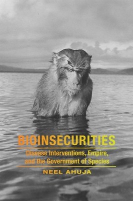 Bioinsecurities by Neel Ahuja PAPERBACK 9780822360636