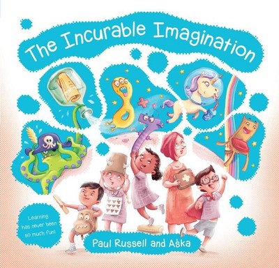 The Incurable Imagination: Learning has never been so much fun! by Paul Russell 