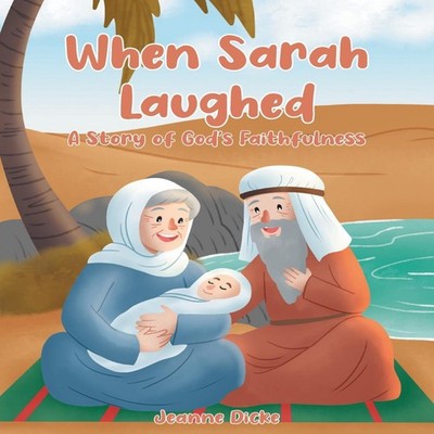 When Sarah Laughed A Story of God's Faithfulness DickeJeanne Pape