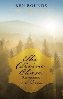 The Divine Chase: Responding to a Pursuing Go- paperback, Ben Bounds, 1973610523