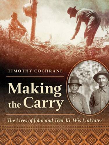 Making the Carry: John and Tchi-Ki-Wis Linklater's Lives by Cochrane - Pre-Owned