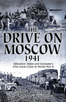 The Drive on Moscow 1941 : Operation Taifun and Germany's First Great Crisis of