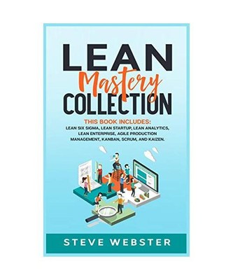 Lean Mastery Collection: This book includes: Lean Six Sigma, Lean Startup, Lean 
