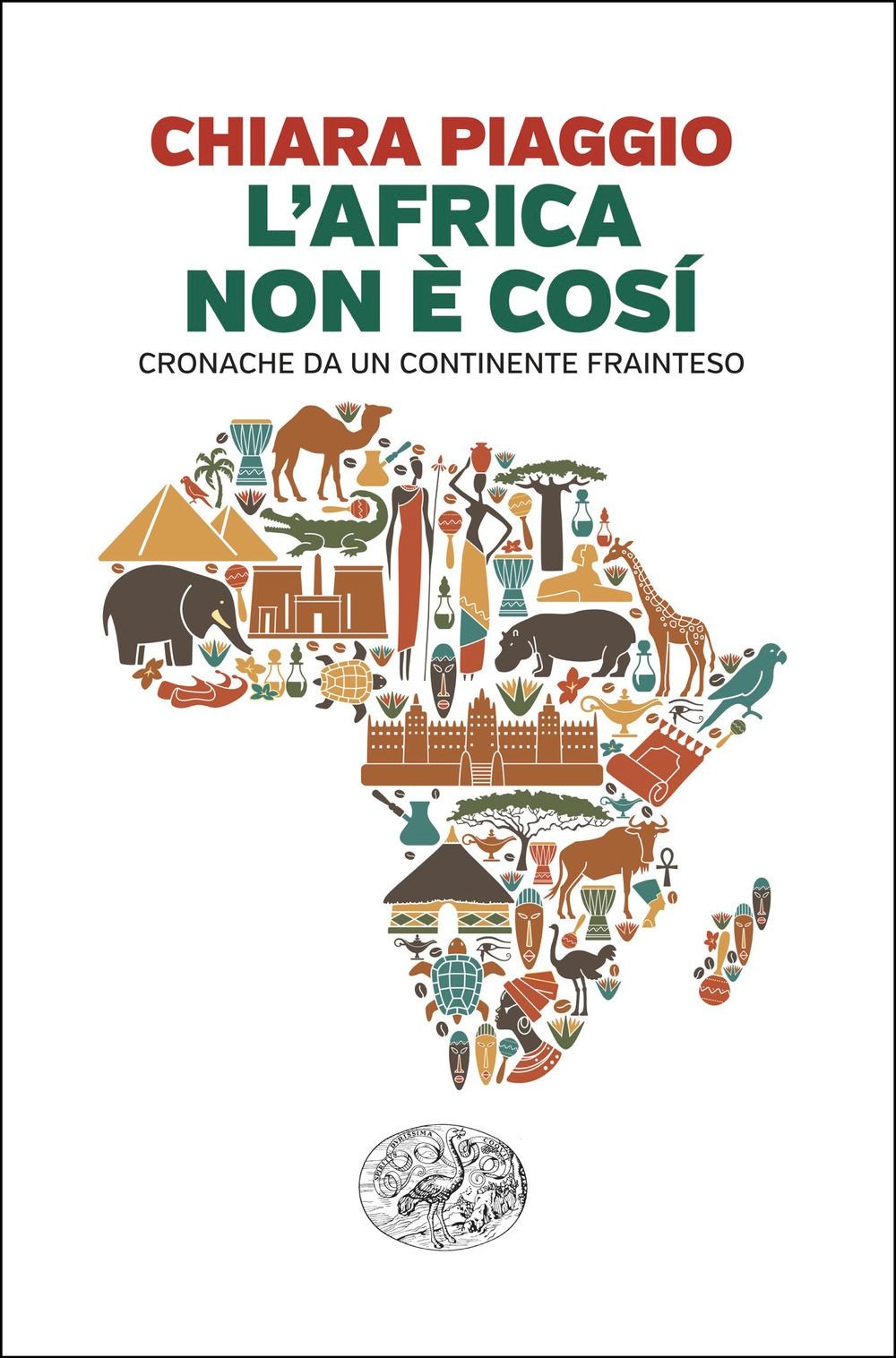 Libri Piaggio Chiara - L' Africa Non E Cosi. Cronache Da Un Continente Frainteso