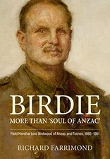 Birdie – More Than ’Soul of Anzac’: Field Marshal Lord Birdwood 