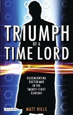 Triumph of a Time Lord: Regenerating Doctor Who in the Twenty-fi