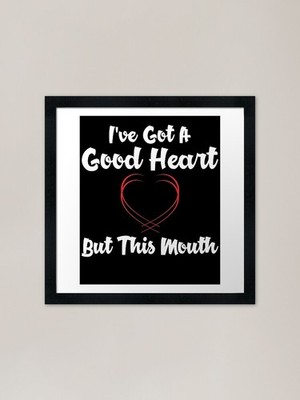 I've got a good heart but this mout Gerahmtes Wandbild Poster Leinwanddruck Bild