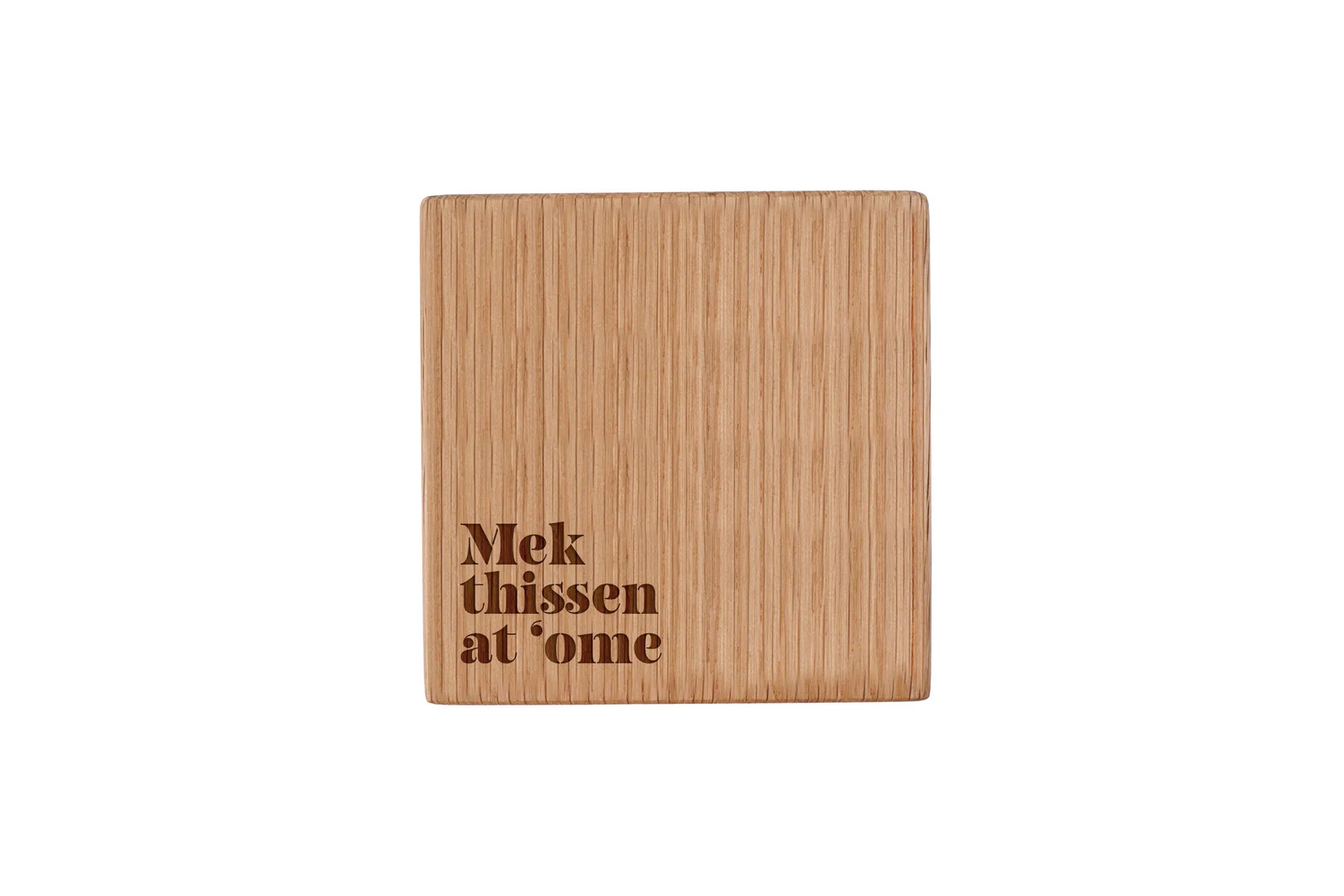 Square Oak Coaster 'Mek Thissen At 'Ome' Homeware Humour Novelty Gift