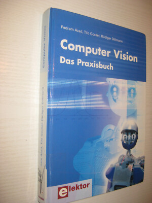 Computer Vision: Das Praxisbuch von Pedram Azad / Tilo Gockel / R. Dillmann 2007